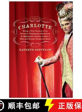 【3-4周达】Charlotte: Being a True Account of an Actress's Flamboyant Adventures in Eighteenth-Centur... [9780312425760]