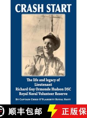 【3-4周达】Crash Start: The Life and Legacy of Lieutenant Richard Guy Ormonde Hudson DSC Royal Naval ... [9781789630626]