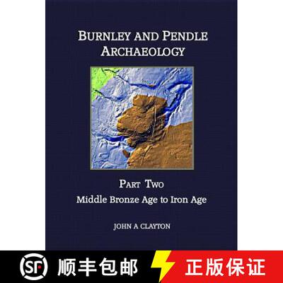 【3-4周达】Burnley and Pendle Archaeology - Part Two: Early Bronze Age to Iron Age [9780957004344]