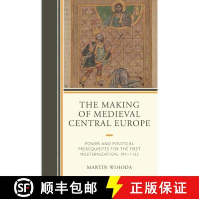 【3-4周达】The Making of Medieval Central Europe : Power and Political Prerequisites for the First We... [9781498568425]