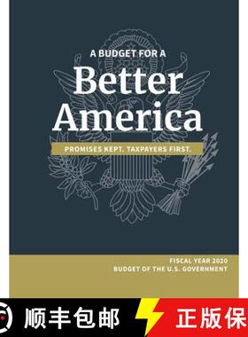 【3-4周达】A Budget for a Better America; Promises Kept, Taxpayers First: Fiscal Year 2020 Budget of ... [9781782669081]