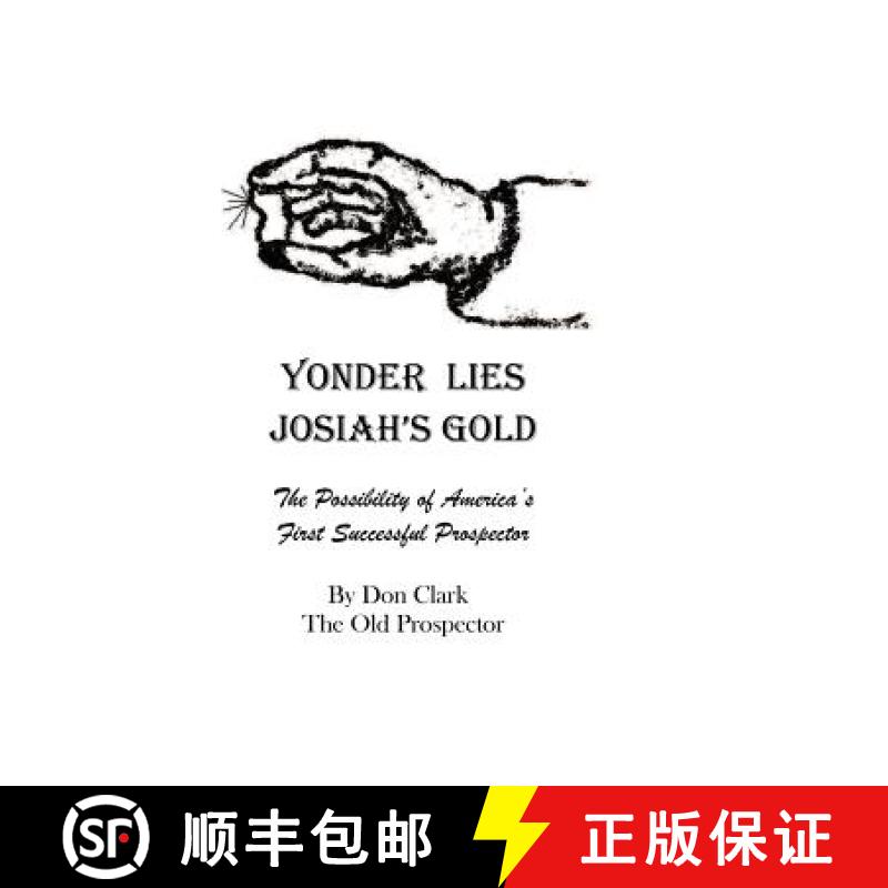 【3-4周达】Yonder Lies Josiah's Gold: The possibility of America's first Successful Prospector [9781470194611]