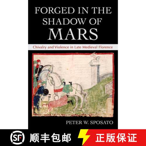 【3-4周达】精装 Forged in the Shadow of Mars – Chivalry and Violence in Late Medieval Florence [9781501761898]