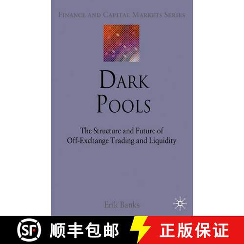 【3-4周达】Dark Pools : The Structure and Future of Off-Exchange Trading and Liquidity (1st ed. 2010) [9781349315284]