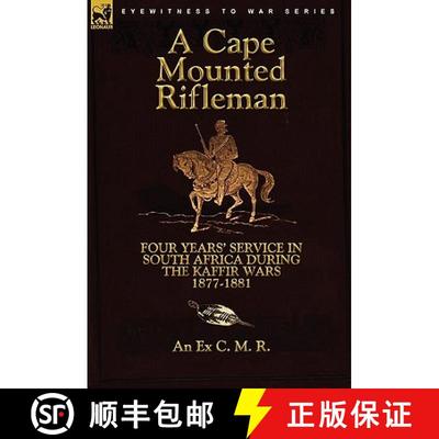 【3-4周达】A Cape Mounted Rifleman: Four Years' Service in South Africa During the Kaffir Wars, 1877-... [9780857063182]