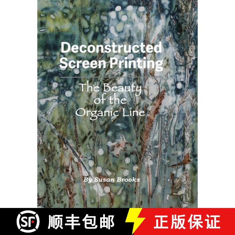 【3-4周达】Deconstructed Screen Printing: The Beauty of the Organic Line [9781733195614]