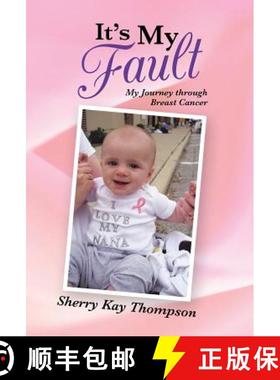 【3-4周达】It's My Fault: My Journey Through Breast Cancer [9781490806990]
