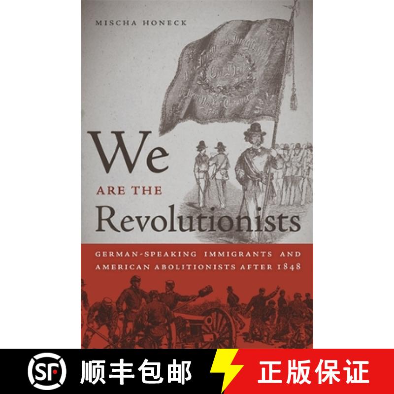 【3-4周达】We Are the Revolutionists: German-Speaking Immigrants and American Abolitionists after 1848 [9780820338231]