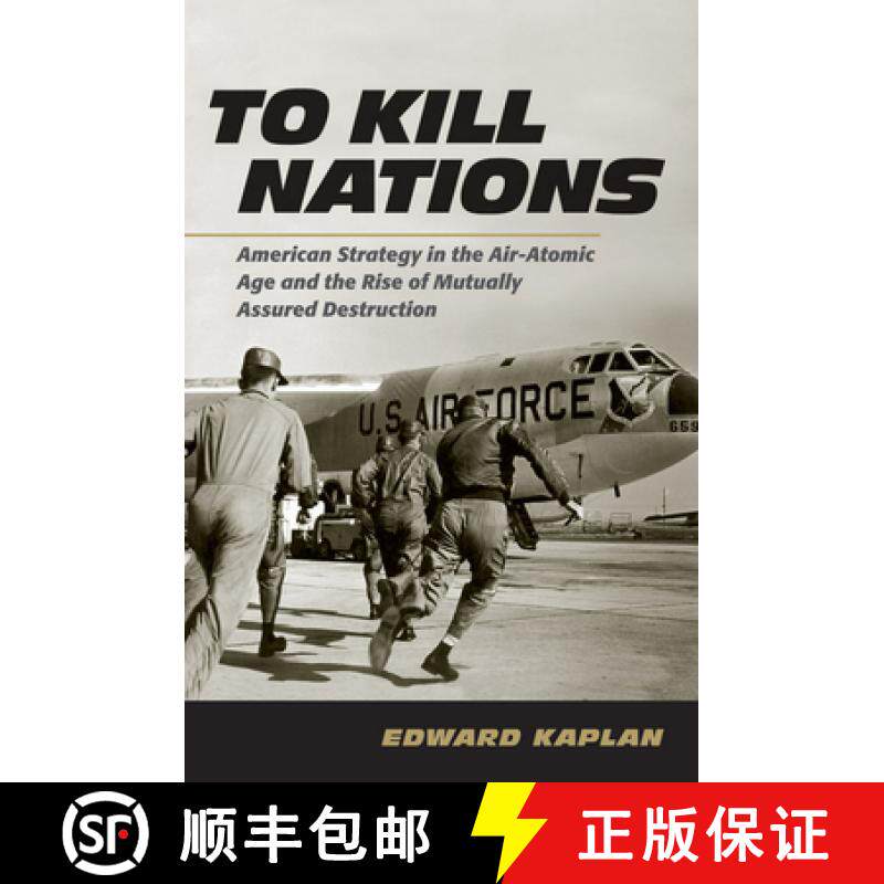 【3-4周达】To Kill Nations: American Strategy in the Air-Atomic Age and the Rise of Mutually Assured ... [9781501752049]