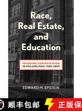 【3-4周达】Race, Real Estate and Education: Inventing Gentrification in Philadelphia, 1960-2020 [9781439926314]