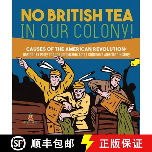 【3-4周达】精装 No British Tea in Our Colony! - Causes of the American Revolution: Boston Tea Party a... [9781541979901]