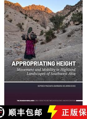 【3-4周达】Appropriating Height: Movement and Mobility in Highland Landscapes of Southwest Asia [9789464271089]