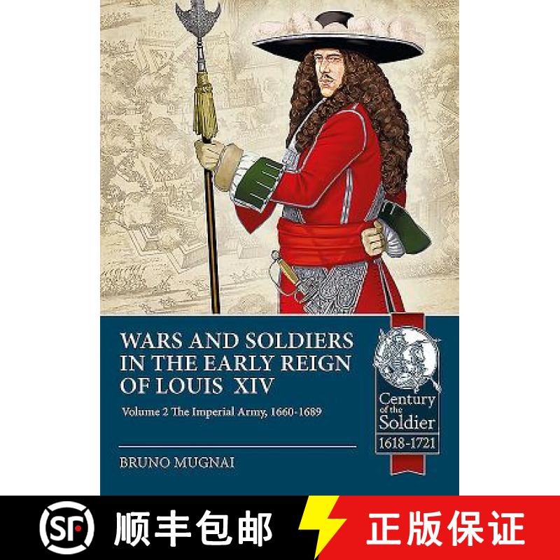 【3-4周达】Wars and Soldiers in the Early Reign of Louis XIV - Volume 2: The Imperial Army, 1660-1689 [9781912866557]