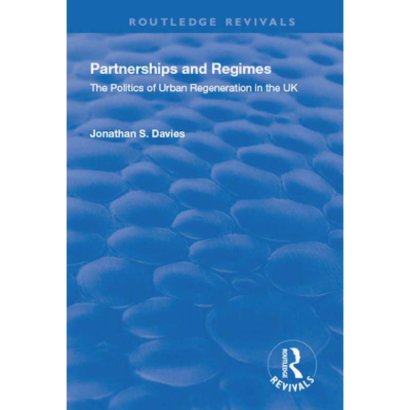 预订 Partnerships and Regimes: The Politics of Urban Regeneration in the UK: The Politics of Urban Re... [9781138730694]使用感如何?