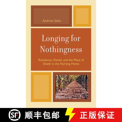 【3-4周达】精装 Longing for Nothingness : Resistance, Denial, and the Place of Death in the Nursing Home [9780765705778]