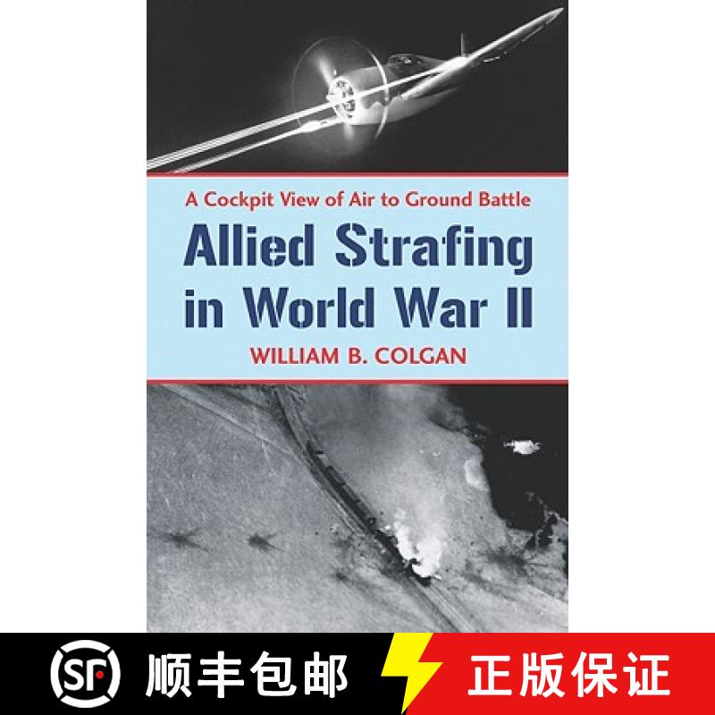 【2-3周达】Allied Strafing in World War II : A Cockpit View of Air to Ground Battle [9780786448876]