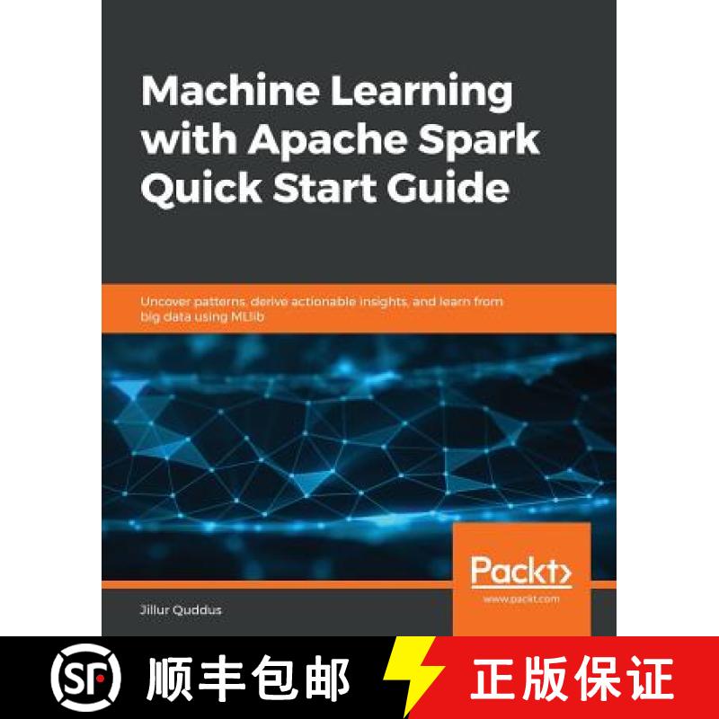 预订 Machine Learning with Apache Spark Quick Start Guide: Uncover patterns, derive actionable insigh... [9781789346565]