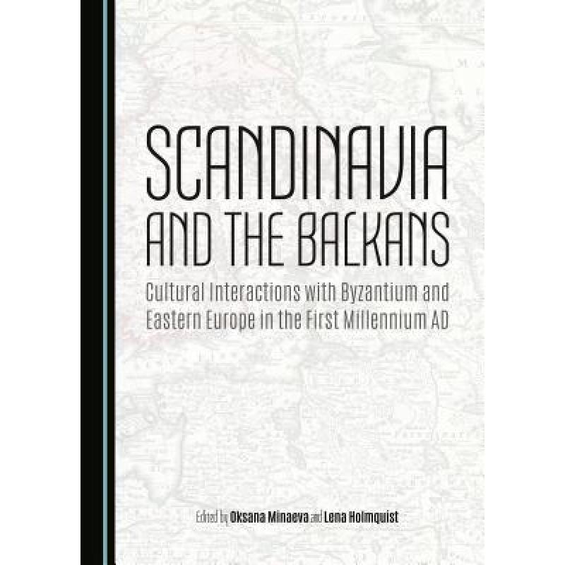 预订 Scandinavia and the Balkans : Cultural Interactions with Byzantium and Eastern Europe in the Fir... [9781443877619] 书籍/杂志/报纸 原版其它 原图主图