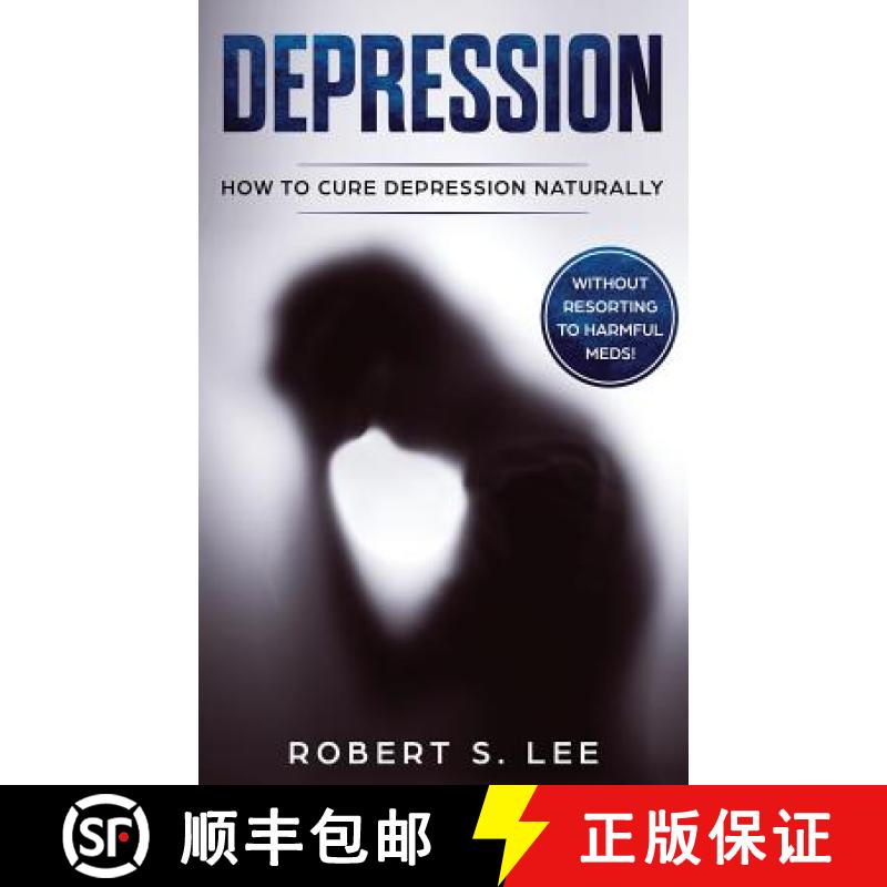 【3-4周达】Depression: How to Cure Depression Naturally Without Resorting to Harmful Meds [9781951083540]