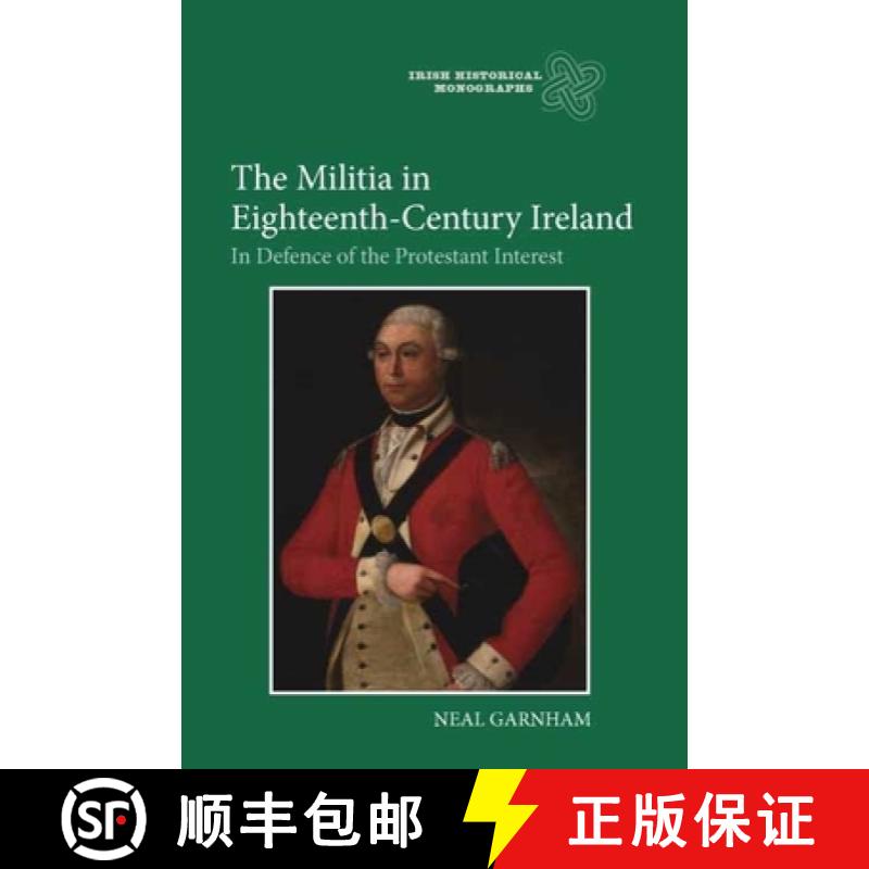 【3-4周达】Militia in Eighteenth-Century Ireland - In Defence of the Protestant Interest: In Defence ... [9781843837244]