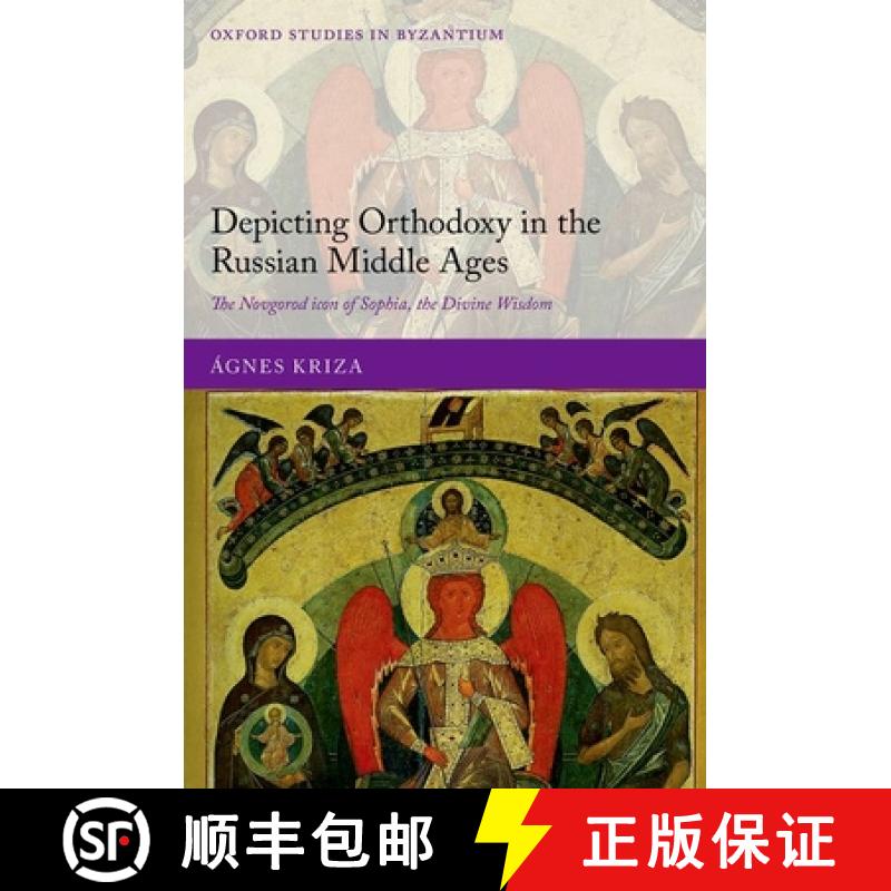 【4周达】Depicting Orthodoxy in the Russian Middle Ages: The Novgorod Icon of Sophia, the Divine Wisdom [9780198854302]