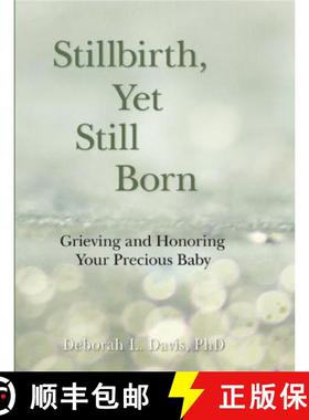 预订 Stillbirth, Yet Still Born: Grieving and Honoring Your Precious Baby [9781938486333]