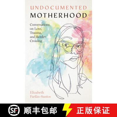 【3-4周达】精装 Undocumented Motherhood – Conversations on Love, Trauma, and Border Crossing: Conver... [9781477326121]