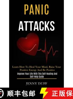 【3-4周达】Panic Attacks: Learn How to Heal Your Mind, Raise Your Positive Energy and Be Positive (Im... [9781989920817]