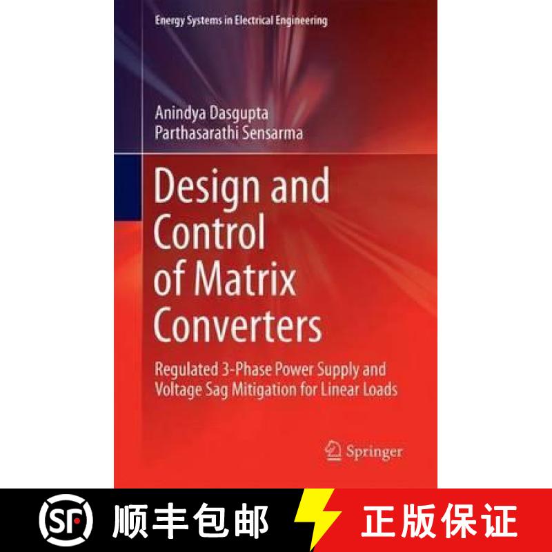 【3-4周达】Design and Control of Matrix Converters: Regulated 3-Phase Power Supply and Voltage Sag Mi... [9789811038297]