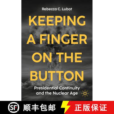 【3-4周达】Keeping a Finger on the Button : Presidential Continuity and the Nuclear Age [9783032024770]