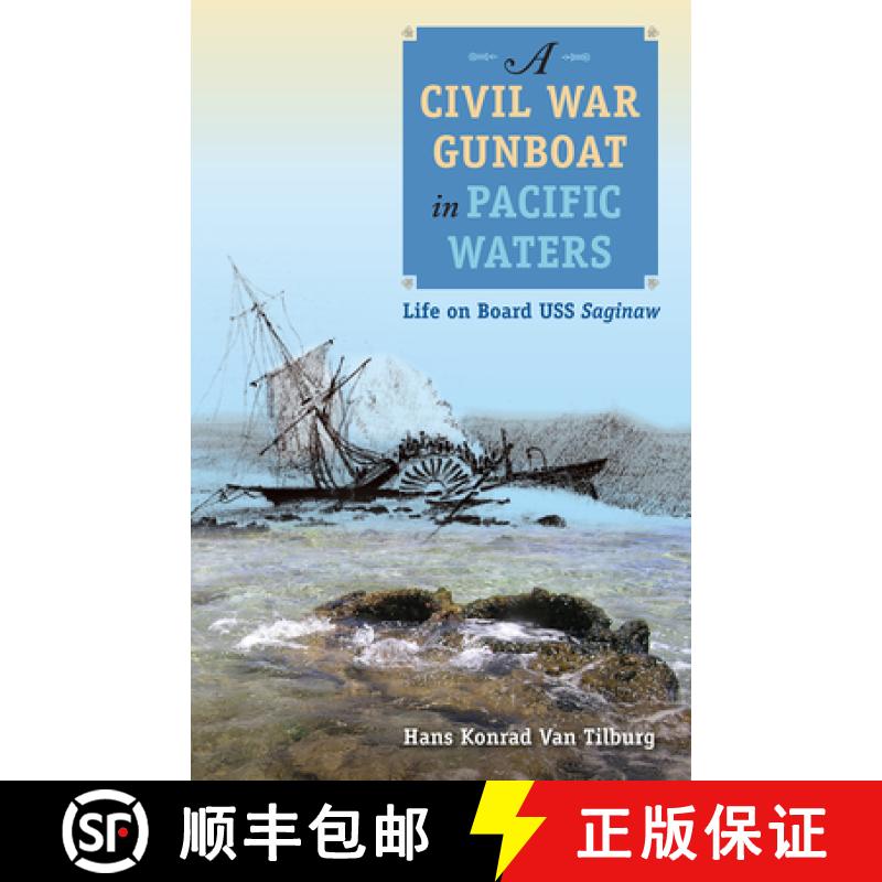 预订 A Civil War Gunboat in Pacific Waters: Life on Board USS Saginaw [9780813080178]