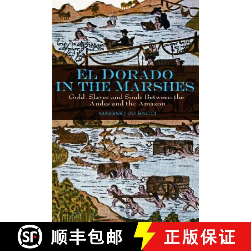 【3-4周达】El Dorado In The Marshes - Gold, Slaves And Souls Between The Andes And The Amazon [Wiley... [9780745645520]