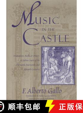 预订 Music in the Castle: Troubadours, Books, and Orators in Italian Courts of the Thirteenth, Fourte... [9780226279695]