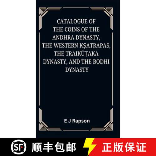 【3-4周达】精装 Catalogue of the COINS OF THE ANDHRA DYNASTY, THE WESTERN KṢATRAPAS, THE TRAIK&... [9789370711990]