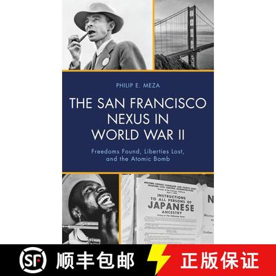 【3-4周达】The San Francisco Nexus in World War II : Freedoms Found, Liberties Lost, and the Atomic Bomb [9781666941579]