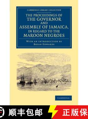 【3-4周达】Proceedings of the Governor and Assembly of Jamaica, in Regard to the Maroon Negroes: - Th... [9781108065535]