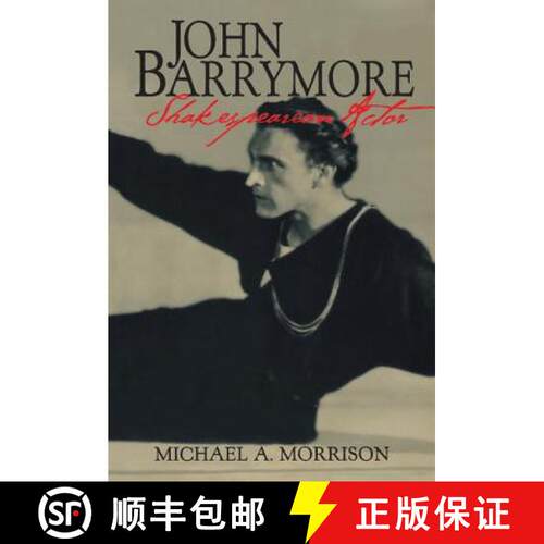 【3-4周达】精装 John Barrymore, Shakespearean Actor: - John Barrymore, Shakespearean Actor [9780521620284]