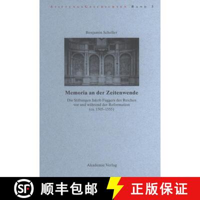 【3-4周达】Memoria an Der Zeitenwende. Die Stiftungen Jakob Fuggers Des Reichen VOR Und Während Der ... [9783050040950]