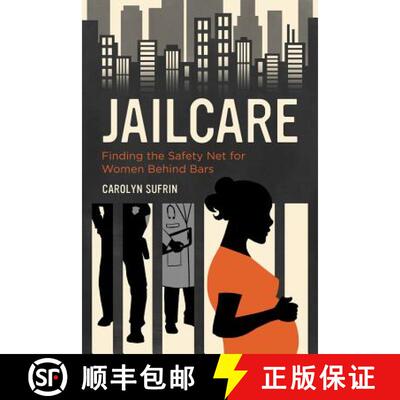 【3-4周达】Jailcare – Finding the Safety Net for Women Behind Bars (First Edition) [9780520288683]