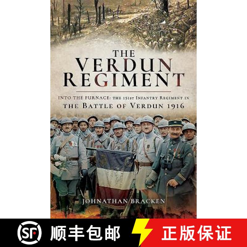 【3-4周达】The Verdun Regiment: Into the Furnace: The 151st Infantry Regiment in the Battle of Verdun... [9781526710291]