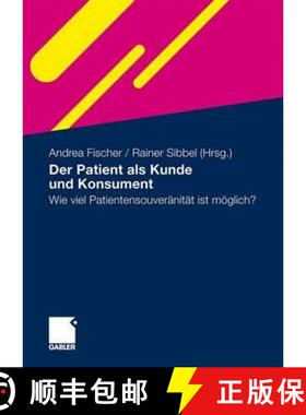 【3-4周达】Der Patient ALS Kunde Und Konsument: Wie Viel Patientensouveränität Ist Möglich? [9783834920560]