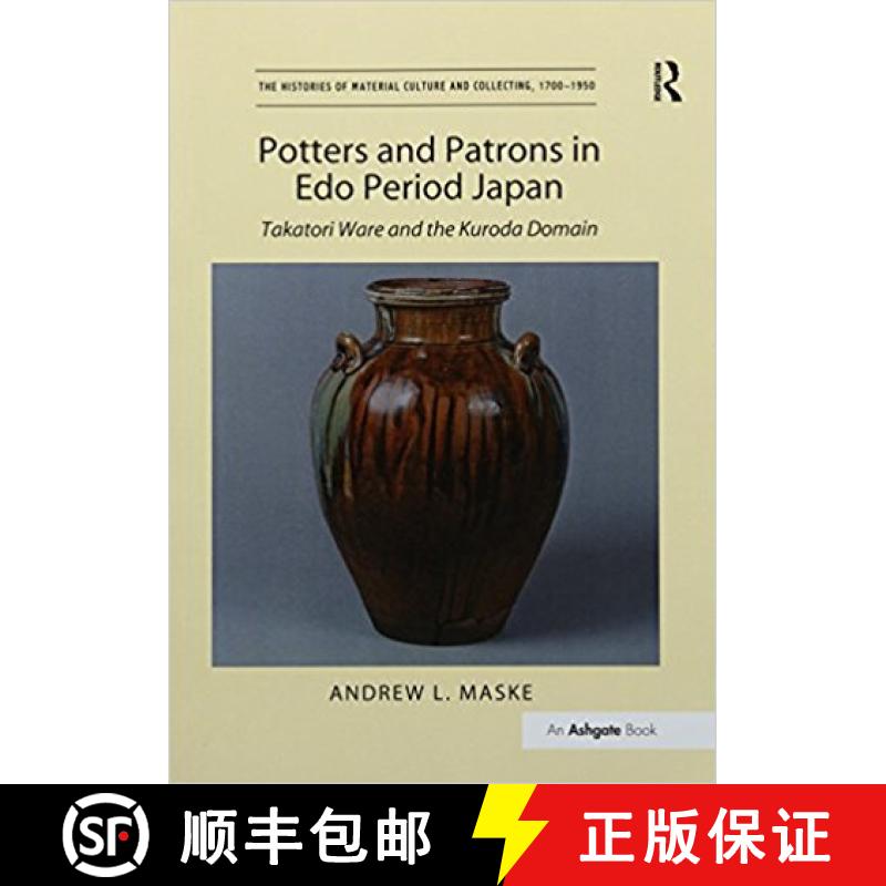 【4周达】Potters and Patrons in Edo Period Japan : Takatori Ware and the Kuroda Domain [9781138246508]