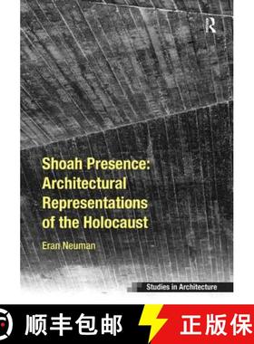 【3-4周达】Shoah Presence: Architectural Representations of the Holocaust: Architectural Representati... [9781409429234]