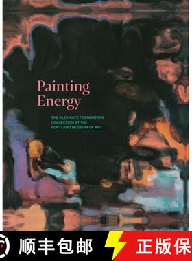 预订 Painting Energy - The Alex Katz Foundation Collection at the Portland Museum of Art [9780300282207]
