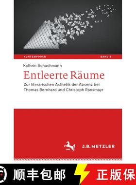 【3-4周达】Entleerte Räume : Zur literarischen Ästhetik der Absenz bei Thomas Bernhard und Christop... [9783662640241]
