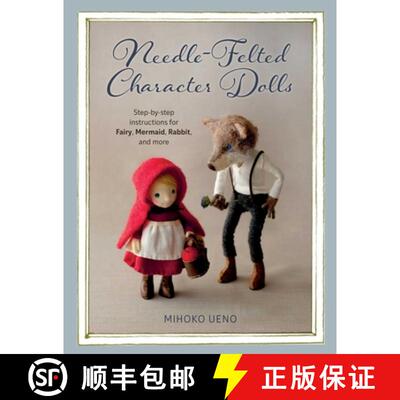 【3-4周达】Needle-Felted Character Dolls: Make Posable Figures Including a Fairy, Mermaid, Rabbit, Wo... [9780811739580]