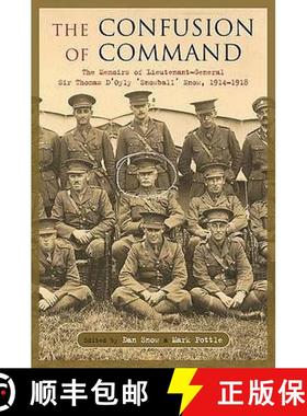 【3-4周达】The Confusion of Command: The Memoirs of Lieutenant-General Sir Thomas D'Oyly 'Snowball' S... [9781848325753]