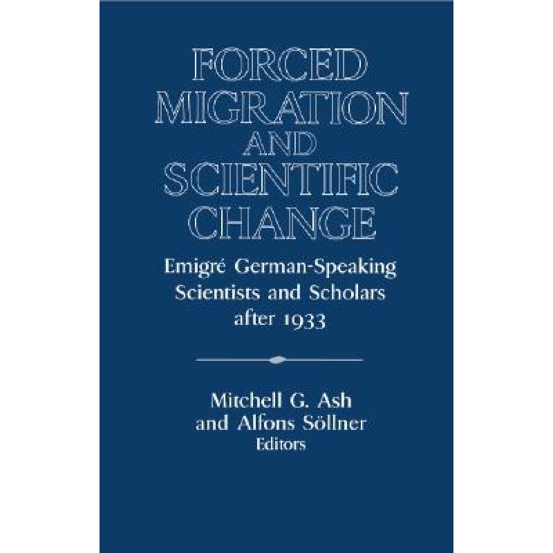 【4周达】Forced Migration and Scientific Change: Emigre German-Speaking Scientists and Scholars after...[9780521497411]