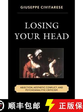 预订 Losing Your Head : Abjection, Aesthetic Conflict, and Psychoanalytic Criticism [9781442239487]