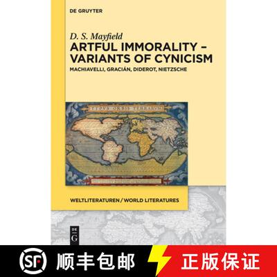 【3-4周达】Artful Immorality - Variants of Cynicism: Machiavelli, Gracián, Diderot, Nietzsche [9783110438482]
